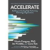 Accelerate: The Science of Lean Software and Devops: Building and Scaling High Performing Technology Organizations