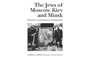 The Jews of Moscow, Kiev, and Minsk: Identity, Antisemitism, Emigration