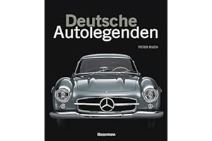 Deutsche Autolegenden: Die schönsten Oldtimer, Youngtimer und moderne Traumwagen. Von Adler Diplomat bis Maybach Zeppelin