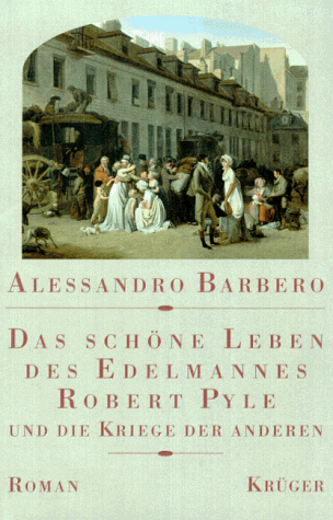 Preisvergleich Produktbild Das schöne Leben des Edelmannes Robert Pyle und die Kriege der anderen