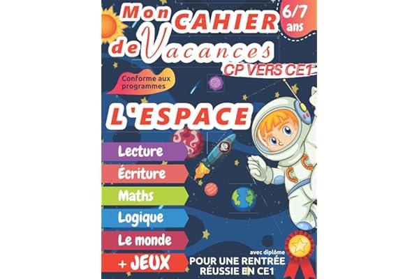 Mon cahier de vacances CP vers CE1 l'ESPACE: 6 - 7 ans, Cahier d’activités pages en couleur pour être pret pour le CE1| Pour consolider les acquis de ... | Diplôme à la fin – Grand Format A4