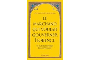 Le Marchand qui voulait gouverner Florence et autres histoires du Moyen Âge: ET AUTRES HISTOIRES DU MOYEN AGE