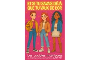 Et si tu savais déjà que tu vaux de l'OR: Un livre inspirant pour ados sur la confiance et l'estime de soi