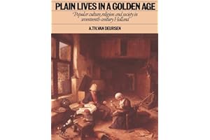 Plain Lives in a Golden Age: Popular Culture, Religion and Society in Seventeenth-Century Holland