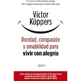 Bondad, compasi&oacute;n y amabilidad para vivir con alegr&iacute;a