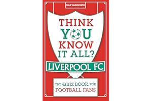 Think You Know It All? Liverpool FC: The Quiz Book for Football Fans (Know it All Quiz Books)