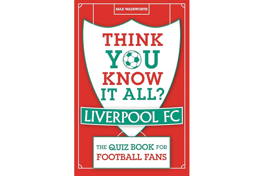 Think You Know It All? Liverpool FC: The Quiz Book for Football Fans (Know it All Quiz Books)