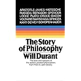 The Story of Philosophy: The Lives and Opinions of the Greater Philosophers