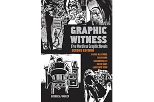 Graphic Witness: Five Wordless Graphic Novels by Frans Masereel, Lynd Ward, Giacomo Patri, Erich Glas and Laurence Hyde
