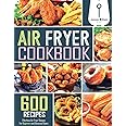 Welson Air Fryer Cookbook: 600 Effortless Air Fryer Recipes for Beginners and Advanced Users