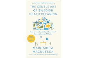 The Gentle Art of Swedish Death Cleaning: How to Free Yourself and Your Family from a Lifetime of Clutter (The Swedish Art of Living & Dying Series)