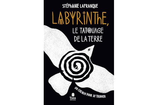 Labyrinthe, le tatouage de la Terre - Un chemin pour se trouver. Un outil spirituel de transformation intérieure et un rituel pour se réaliser