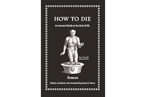 How to Die: An Ancient Guide to the End of Life (Ancient Wisdom for Modern Readers)