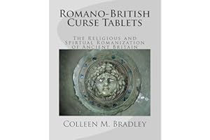 Romano-British Curse Tablets: The Religious and Spiritual Romanization of Ancient Britain
