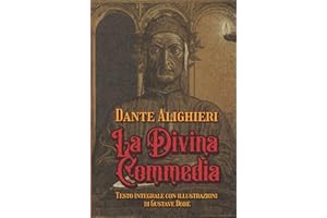 La Divina Commedia Testo integrale con illustrazioni di Gustave Doré: Edizione da collezione