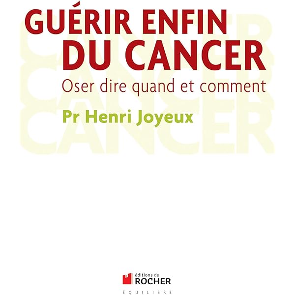 Guerir Enfin Du Cancer Oser Dire Quand Et Comment Ebook Joyeux Henri Amazon Fr Boutique Kindle