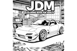 JDM Coloring Book for Adults: Over 100 Pages of 50 Iconic Japanese Model Cars with Detailed Coloring Pages for Stress Relief , relaxation | Jdm Gifts for Men.