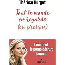 Tout le monde en regarde (ou presque): Comment le porno détruit l ...
