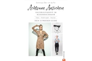Achtsam Anziehen. Mit 10-Wochen-Programm zum nachhaltigen Kleiderschrank. Kombiniert ultimative Trends: Achtsamkeit, Body-Positivity, Fair Fashion und ... Anleitungen. Impulse. Dein 10-Wochen-Guide.