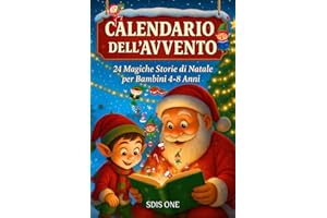 Calendario dell’avvento 24 Racconti di Natale per bambini: Storie Magiche per Vivere la Gioia del Natale in Famiglia (Età 4-8) - Ediz. a Colori"
