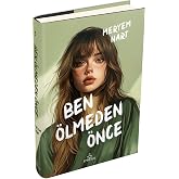 Ben &Ouml;lmeden &Ouml;nce (Ciltli)