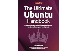 The Ultimate Ubuntu Handbook: A complete guide to Ubuntu 24.04, from installation to advanced security and development