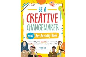Be a Creative Changemaker: A Kids' Art Activity Book: Inspired by the amazing life stories of diverse artists from around the world (Creative Changemakers)