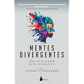 Mentes divergentes: C&oacute;mo vivir en un mundo que no est&aacute; hecho para ti