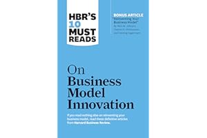 HBR's 10 Must Reads on Business Model Innovation (with featured article "Reinventing Your Business Model" by Mark W. Johnson, Clayton M. Christensen, and Henning Kagermann)