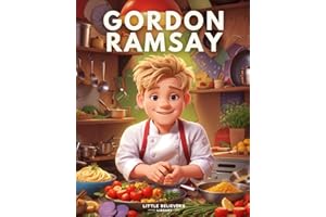 Gordon Ramsay - Children's Story Book: Incredible Biography of a British Celebrity Chef and Restaurateur. Animated with Illustrations to Inspire Kids. (Kids Who Dared to Dream)