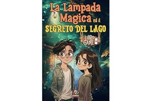 La Lampada Magica ed il Segreto del Lago: Libro Game per Bambini e Ragazzi. Una Storia di Avventura e Coraggio con Enigmi Interattivi e Misteri da Risolvere