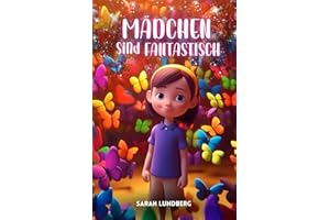 Mädchen sind fantastisch: Kleine Geschichten für Mädchen über Glück und Achtsamkeit (für Mädchen von 6 bis 10 Jahren)