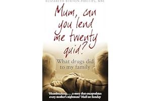 Mum, Can You Lend Me Twenty Quid?: What drugs did to my family