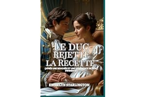 Le Duc Rejette la Recette: Une comédie romantique à l'époque Régence où se mêlent mésaventures scandaleuses, chaos domestique et le plus séduisant des hommes en cravate