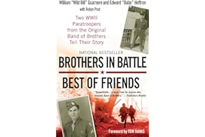 Brothers in Battle, Best of Friends: Two WWII Paratroopers from the Original Band of Brothers Tell Their Story