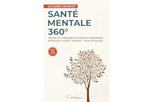 Santé Mentale 360°: Le guide complet des thérapies efficaces contre la dépression, l'anxiété, le burnout et les crises d’angoisse