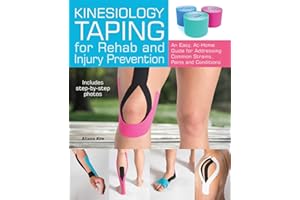 Kinesiology Taping for Rehab and Injury Prevention: An Easy, At-Home Guide for Overcoming Common Strains, Pains and Conditions