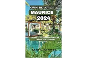 GUIDE DE VOYAGE À MAURICE 2024: Explorez le paradis de la culture, de la nature et de l'aventure ( french edition)