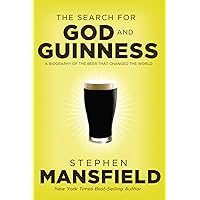 The Search for God and Guinness: A Biography of the Beer that Changed the World