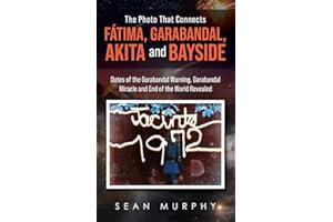 The Photo that Connects Fátima, Garabandal, Akita and Bayside: Dates of the Garabandal Warning, Garabandal Miracle and End of the World Revealed