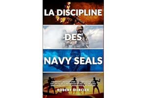 LA DISCIPLINE DES NAVY SEALS: Comment développer la mentalité, la volonté et l'autodiscipline des forces spéciales les plus redoutées au monde