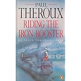 Riding the Iron Rooster: By Train Through China