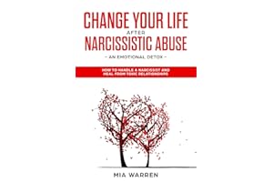 Change Your Life After Narcissistic Abuse: An Emotional Detox: How to Handle a Narcissist and Heal from Toxic Relationships