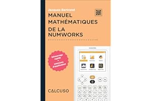 CALCUSO Manuel mathématiques de la NumWorks – 164 Pages au Format 17x24 – Guide Rapide avec exemples Pratiques et Exercices