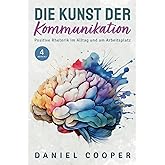 DIE KUNST DER KOMMUNIKATION | 4 BÜCHER IN 1: Positive Rhetorik im Alltag. Soziale Ängste kontrollieren, Körpersprache entschl