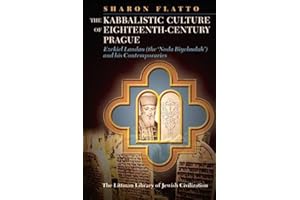 The Kabbalistic Culture of Eighteenth-Century Prague: Ezekiel Landau (the Noda Biyehudah) and his Contemporaries (The Littman Library of Jewish Civilization)