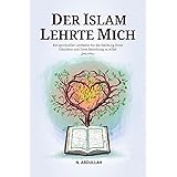 Der Islam Lehrte Mich: Ein spiritueller Leitfaden für die Stärkung Ihres Glaubens und Ihrer Beziehung zu Allah (SWT) (Sammlun