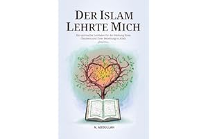 Der Islam Lehrte Mich: Ein spiritueller Leitfaden für die Stärkung Ihres Glaubens und Ihrer Beziehung zu Allah (SWT)