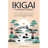 IKIGAI Y FILOSOF&Iacute;A JAPONESA: 3 libros en 1: Ikigai, Kaizen y Shinrin-yoku - Los secretos de la felicidad de la sabidur&iacute;a japo