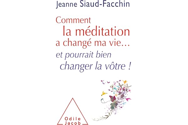 Comment la méditation a changé ma vie...: et pourrait bien changer la vôtre !